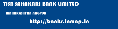 TJSB SAHAKARI BANK LIMITED  MAHARASHTRA NAGPUR    banks information 